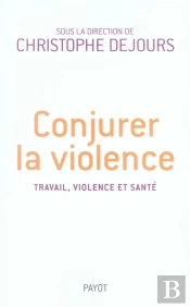 Conjurer La Violence ; Travail, Violence, Santé