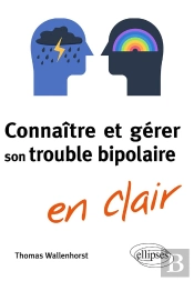 Connaiîre Et Gérer Son Trouble Bipolaire En Clair