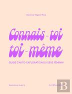 Connais-Toi Toi-Même ; Guide D'Auto-Exploration Du Sexe Féminin