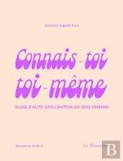 Connais-Toi Toi-Même ; Guide D'Auto-Exploration Du Sexe Féminin