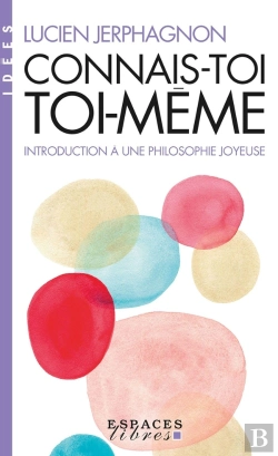 Bertrand.pt - Connais-Toi Toi-Même : Introduction À Une Philosophie Joyeuse