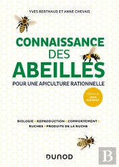Connaissance Des Abeilles : Pour Une Apiculture Rationnelle ; Biologie, Reproduction, Comportement, Ruches, Produits De La Ruche
