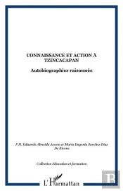 Connaissance Et Action A Tzincacapan - Autobiographies Raisonnee