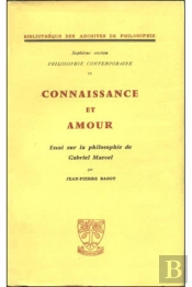 Connaissance Et Amour. Essai Sur La Philosophie De Gabriel Marcel