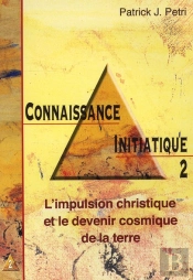 Connaissance Initiatique Tome 2 ; L'Impulsion Christique Et Le Devenir Cosmique De La Terre