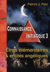 Connaissance Initiatique Tome 3 ; Êtres Élémentaires Et Entités Angéliques