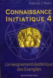 Connaissance Initiatique Tome 4 : L'Enseignement Ésoterique Des Évangiles