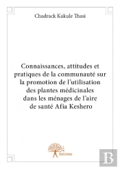 Connaissances, Attitudes Et Pratiques De La Communaute Sur La Promotion De L?Utilisation Des Plantes
