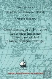 Connaissances Et Pouvoirs : Les Espaces Impériaux 16e-18e Siècles, France, Espagne, Portugal (Édition 2005)
