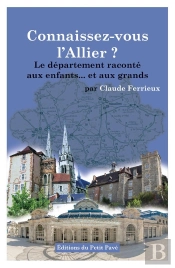 Connaissez-Vous L'Allier ? : Le Département Raconté Aux Enfants... Et Aux Grands