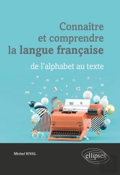 Connaître Et Comprendre La Langue Française ; De L'Alphabet Au Texte
