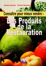 Connaître Pour Mieux Vendre ; Les Produits De La Restauration