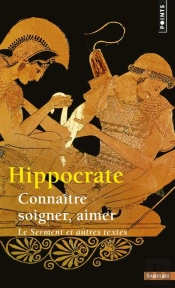 Connaître, Soigner, Aimer ; Le Serment Et Autres Textes