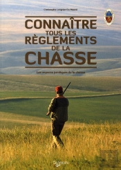 Connaître Tous Les Règlements De Chasse ; Les Aspects Juridiques De La Chasse
