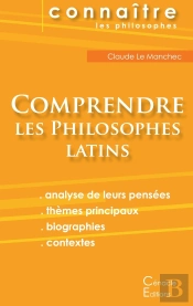 Connaître Un Philosophe : Comprendre Les Philosophes Latins ; Cicéron, Épicure, Marc Aurèle, Plotin, Sénèque