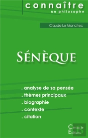 Connaître Un Philosophe : Sénèque ; Analyse Complète De Sa Pensée