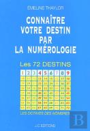 Connaître Votre Destin Par La Numérologie ; Les 72 Destins
