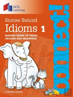 Bertrand.pt - Connect: Stories Behind Idioms 1 : Making Sense Of Their Origins And Meanings