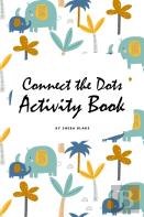 Connect The Dots With Animals Activity Book For Children (6x9 Coloring Book / Activity Book)