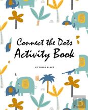 Connect The Dots With Animals Activity Book For Children (8x10 Coloring Book / Activity Book)