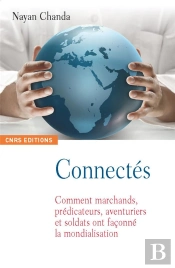Connectés ; Comment Marchands, Prédicateurs, Aventuriers Et Soldats Ont Façonné La Mondialisation