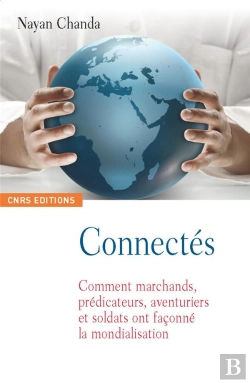 Bertrand.pt - Connectés ; Comment Marchands, Prédicateurs, Aventuriers Et Soldats Ont Façonné La Mondialisation