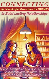 Connecting 555 Meaningful Questions For Friends To Build Lasting Relationships