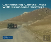 Connecting Central Asia With Economic Centers