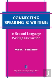 Connecting Speaking & Writing In Second Language Writing Instruction