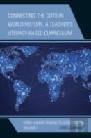 Connecting The Dots In World History, A Teacher'S Literacy-Based Curriculum