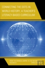 Connecting The Dots In World History, A Teacher'S Literacy Based Curriculum