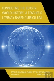 Connecting The Dots In World History, A Teacher'S Literacy Based Curriculum