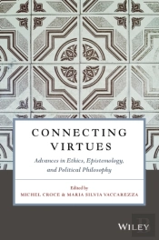 Connecting Virtues: Advances In Ethics, Epistemology, And Political Philosophy