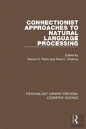 Connectionist Approaches To Natural Language Processing