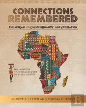 Connections Remembered, The African Origins Of Humanity And Civilization