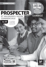 Connexions : Bloc 4b : Prospecter Et Valoriser L'Offre Commerciale ; 1re, Terminale Bac Pro ; Corrigé