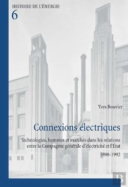 Bertrand.pt - Connexions Électriques : Technologies, Hommes Et Marchés Dans Les Relations Entre La Compagnie Générale D'Élec