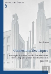 Connexions Électriques : Technologies, Hommes Et Marchés Dans Les Relations Entre La Compagnie Générale D'Élec