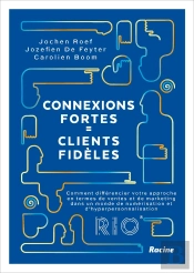 Connexions Fortes = Clients Fidèles : Comment Différencier Votre Approche En Termes De Ventes Et De Marketing Dans Un Monde De Numérisation Et D'Hyperpersonnalisation