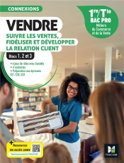 Connexions : Vendre, Suivre Les Ventes, Fidéliser Et Développer La Relation Client  ; Blocs 1, 2 Et 3 ; 1re, Terminale Bac Pro Mcv ; Livre Élève