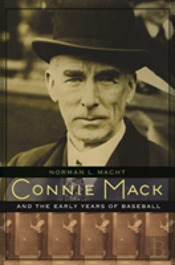 Connie Mack And The Early Years Of Baseball