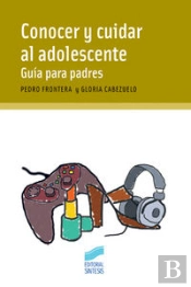 Conocer Y Cuidar Al Adolescente. Guía Para Padres