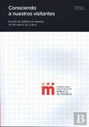 Conociendo A Nuestros Visitantes. Estudio De Público En Museos Del Ministerio De Cultura