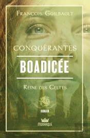 Conquérantes : Boadicée, Reine Des Celtes