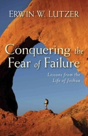 Conquering The Fear Of Failure Â€“ Lessons From The Life Of Joshua