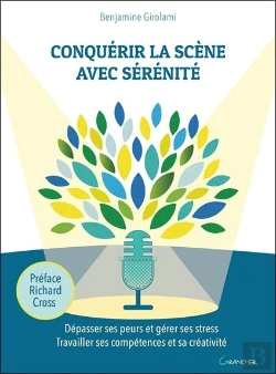 Bertrand.pt - Conquérir La Scène Avec Sérénité ; Dépasser Ses Peurs Et Gérer Ses Stress, Travailler Ses Compétences Et Sa Créativité