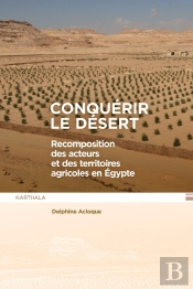 Conquérir Le Désert : Recomposition Des Acteurs Et Des Territoires Agricoles En Egypte