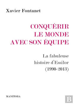 Bertrand.pt - Conquerir Le Monde Avec Son Equipe : La Fabuleuse Histoire D'Essilor (1990-2013)