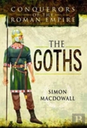 Conquerors Of The Roman Empire: The Goths