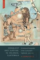 Conquest And Survival In Colonial Guatemala